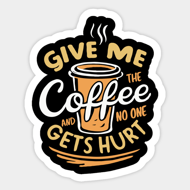 Give Me the Coffee And No One Gets Hurt. Funny Sticker by Chrislkf